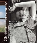 Christina Fernandez: Multiple Exposures By Rebecca Epstein (Editor) Cover Image