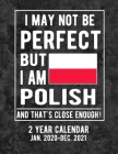I May Not Be Perfect But I Am Polish And That's Close Enough 2 Year Calendar Jan. 2020-Dec. 2021: Poland Flag Poland Coat Of Arms 105 Pages 8.5x11 Sof By Heritage Book Mart Cover Image