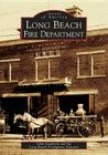 Long Beach Fire Department (Images of America) By Glen Goodrich, Long Beach Firefighters Museum Cover Image