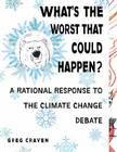 What's the Worst That Could Happen?: A Rational Response to the Climate Change Debate By Greg Craven Cover Image