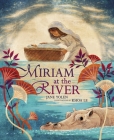 Miriam at the River By Jane Yolen, Khoa Le (Illustrator) Cover Image