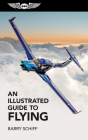An Illustrated Guide to Flying By Barry Schiff Cover Image