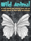 Wild Animal - An Adult Coloring Book Featuring Super Cute and Adorable Animals for Stress Relief and Relaxation By Adilynn Dale Cover Image