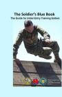 The Soldier's Blue Book: The Guide for Initial Entry Training Soldiers TRADOC Pamphlet 600-4 July 2016 By United States Government Us Army Cover Image
