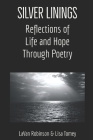 Silver Linings: Reflections of Life and Hope Through Poetry By Lavan Robinson, Lisa Tomey, Lisa Tomey (Illustrator) Cover Image