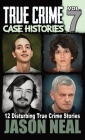 True Crime Case Histories - Volume 7: 12 True Crime Stories of Murder & Mayhem Cover Image