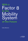 With a Factor 8 to the Mobility System of the Future By Cathy Macharis Cover Image