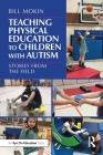 Teaching Physical Education to Children with Autism: Stories from the Field By Bill Mokin Cover Image
