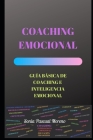 Coaching Emocional: Guía Básica de Coaching E Inteligencia Emocional By Sonia Pascual Moreno Cover Image