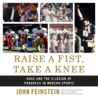 Raise a Fist, Take a Knee: Race and the Illusion of Progress in Modern Sports By John Feinstein, John Feinstein (Read by) Cover Image