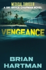 Vengeance: Book Three of the Bryce Chapman Medical Thriller Series By Brian Hartman Cover Image