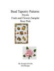 Bead Tapestry Patterns Peyote Fruits and Flowers Sampler Rose Pink Cover Image