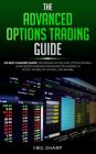 The Advanced Options Trading Guide: The Best Complete Guide for Earning Income With Options Trading, Learn Secret Investment Strategies for Investing By Neil Sharp Cover Image