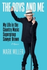 The Boys and Me: My Life in the Country Music Supergroup Sawyer Brown By Mark Miller, Kurt Warner (Foreword by), Robert Noland (With) Cover Image