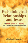 Eschatological Relationships and Jesus in Ben F. Meyer, N. T. Wright, and Progressive Dispensationalism By J. Richard Fountain Cover Image