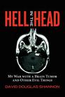 Hell in the Head: My War with a Brain Tumor and Other Evil Things By David Douglas Shannon Cover Image