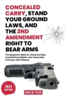 Concealed Carry, Stand Your Ground Laws, and the 2nd Amendment Right to Bear Arms: The Beginners Bible for Understanding Constitutional Rights, Gun Ow Cover Image