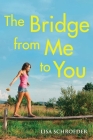 The Bridge From Me to You By Lisa Schroeder Cover Image