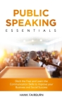 Public Speaking Essentials: Ditch the Fear and Learn the Communication Skills to Improve your Business and Social Success Cover Image