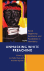Unmasking White Preaching: Racial Hegemony, Resistance, and Possibilities in Homiletics Cover Image