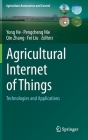 Agricultural Internet of Things: Technologies and Applications By Yong He (Editor), Pengcheng Nie (Editor), Qin Zhang (Editor) Cover Image
