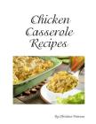 Chicken Cassrerole Recipes: Every title has space for notes, With nutsnand Parmesan cheese, Baked, Scalloped, Complete dinners By Christina Peterson Cover Image