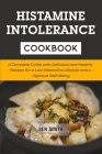 Histamine Intolerance Cookbook: A Complete Guide with Delicious and Healthy Recipes for a Low-Histamine Lifestyle and a Vigorous Well-Being By Ben Smith Cover Image