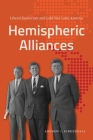 Hemispheric Alliances: Liberal Democrats and Cold War Latin America By Andrew J. KirKendall Cover Image