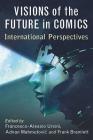 Visions of the Future in Comics: International Perspectives By Francesco-Alessio Ursini (Editor), Adnan Mahmutovic (Editor), Frank Bramlett (Editor) Cover Image