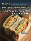 Rezepte für den Sandwichmaker: 1000 Tage Das komplette Sandwich Kochbuch mit den besten Rezepten - inklusive vegetarische Rezepte und Pflegehinweise By Brigitte Ackermann Cover Image