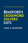 Bradford’s Crossword Solver’s Lists: More than 100,000 solutions for cryptic and quick puzzles in 500 subject lists By Anne R. Bradford Cover Image