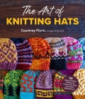 The Art of Knitting Hats: 30 Easy-to-Follow Patterns to Create Your Own Colorwork Masterpieces Cover Image