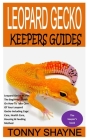 Leopard Gecko Keepers Guides: Leopard Gecko As Pet: The Beginners Guide On How To Take Care Of Your Leopard Gecko Including Cage Care, Health Care, Cover Image