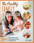 The Healthy Family Cookbook: 89+1 Delicious Recipes to Help Prevent and Reverse Disease for the Whole Family Cover Image