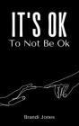 It's Ok To Not Be Ok By Brandi Jones Cover Image