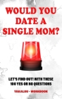 Would you Date a Single Mom? Let's find out! With These 100 Yes Or No Questions By Yakalou Media Cover Image