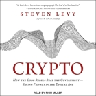 Crypto: How the Code Rebels Beat the Government--Saving Privacy in the Digital Age By Steven Levy, Rich Miller (Read by) Cover Image