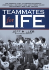 Teammates for Life: The Inspiring Story of Auburn University's Unbelievable, Unforgettable and Utterly Amazin' 1972 Football Team, Then an Cover Image