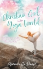 Christian Girl in the Yoga World: Biblical Wisdom to Safely Navigate the Practice and Honor Your Faith By Eva Marie Everson (Editor), Miranda Jo Davis Cover Image