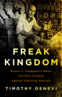 Freak Kingdom: Hunter S. Thompson's Manic Ten-Year Crusade Against American Fascism By Timothy Denevi Cover Image