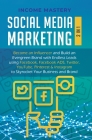 Social Media Marketing: 2 in 1: Become an Influencer & Build an Evergreen Brand with Endless Leads using Facebook, Facebook ADS, Twitter, YouT By Income Mastery Cover Image