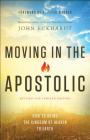 Moving in the Apostolic: How to Bring the Kingdom of Heaven to Earth By John Eckhardt, C. Wagner (Foreword by) Cover Image