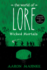 The World of Lore: Wicked Mortals By Aaron Mahnke Cover Image