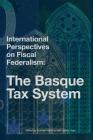 International Perspectives on Fiscal Federalism: The Basque Tax System By Gema Martinez (Contribution by), Xabier Irujo (Contribution by), Gemma Martinez Barbara Cover Image