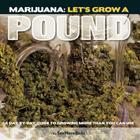 Marijuana: Let's Grow a Pound: A Day by Day Guide to Growing More Than You Can Use Cover Image