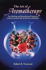 The Art of Aromatherapy: The Healing and Beautifying Properties of the Essential Oils of Flowers and Herbs By Robert B. Tisserand Cover Image
