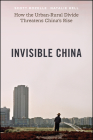 Invisible China: How the Urban-Rural Divide Threatens China's Rise By Scott Rozelle, Natalie Hell Cover Image