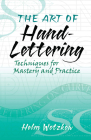 The Art of Hand-Lettering: Techniques for Mastery and Practice By Helm Wotzkow Cover Image