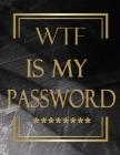 WTF Is My Password: Internet Password Logbook By Sread Bread Cover Image