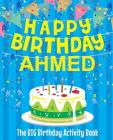 Happy Birthday Ahmed - The Big Birthday Activity Book: (Personalized Children's Activity Book) By Birthdaydr Cover Image